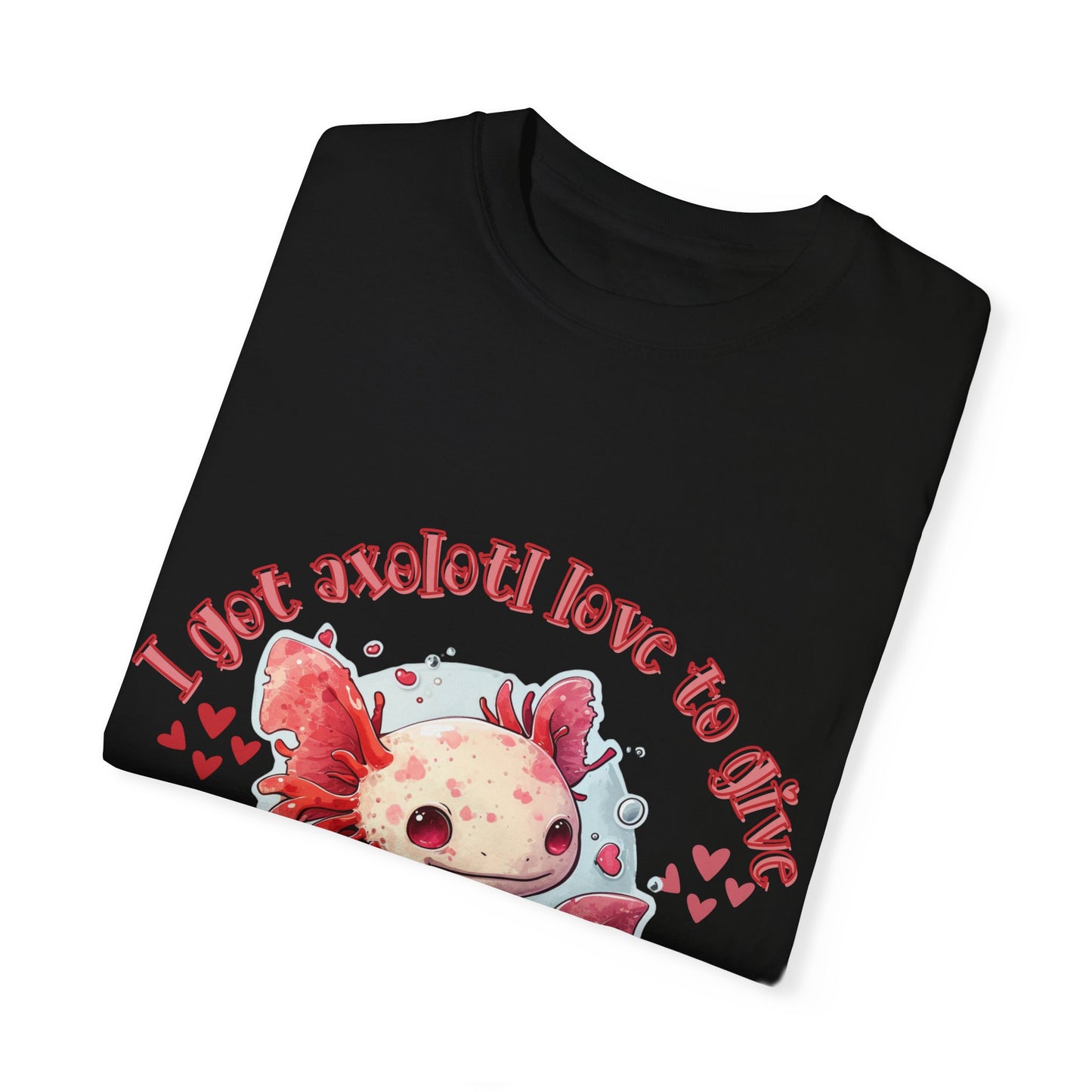 I Got Lotl Love to Give, Axolotl T-shirt